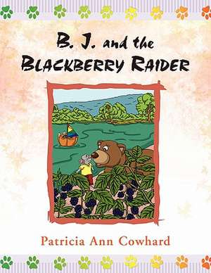 B. J. and the Blackberry Raider de Patricia Ann Cowhard