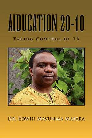 Aiducation 20-10 Taking Control of Tb de Edwin Mavunika Mapara