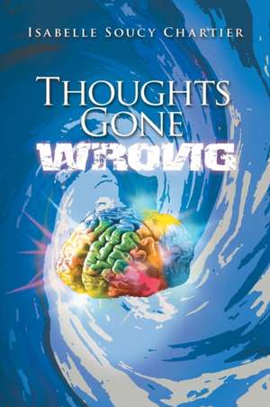 Thoughts Gone Wrong de Isabelle Soucy Chartier