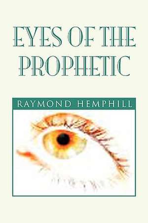 Eyes of the Prophetic de Raymond Hemphill