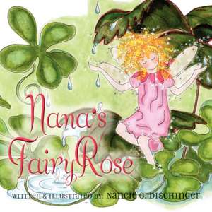 Nana's Fairy Rose de Nancie G. Dischinger