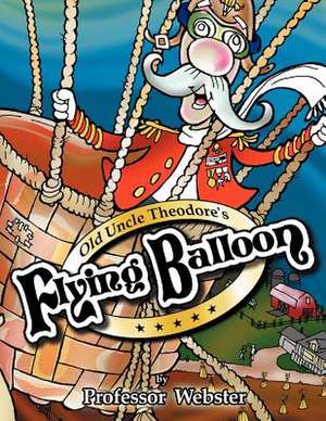 Old Uncle Theodore's Flying Balloon de Professor Webster