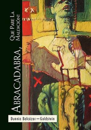 Abracadabra, Que Pare La Maldicion! de Dunnia Balczar-Goldstein