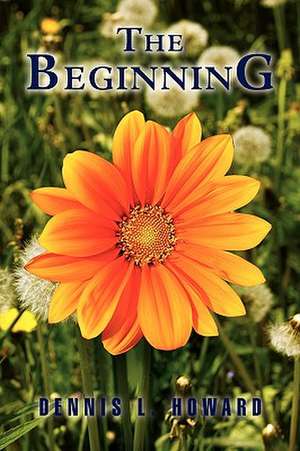 The Beginning de Dennis L. Howard