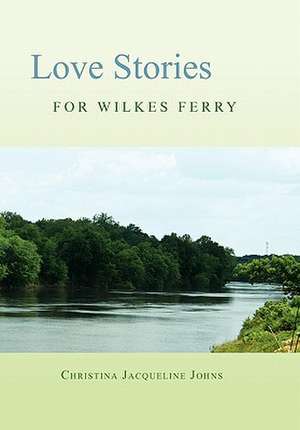 Johns, C: Love Stories for Wilkes' Ferry