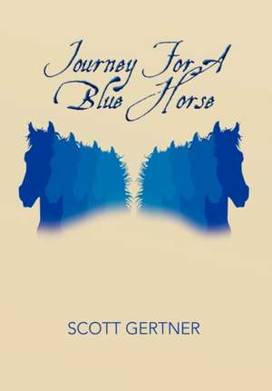 Journey for a Blue Horse de Scott Gertner