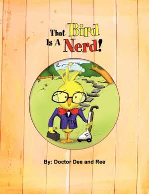 That Bird Is a Nerd! de Doctor Dee and Ree