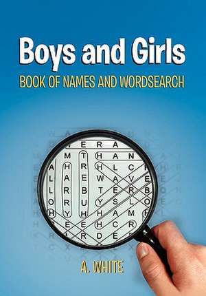 Boys and Girls Book of Names and Wordsearch de A. White