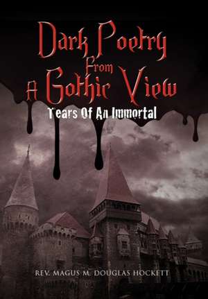 Dark Poetry From A Gothic View de Rev. Magus M. Douglas Hockett