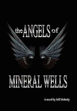 Moberly, J: Angels of Mineral Wells