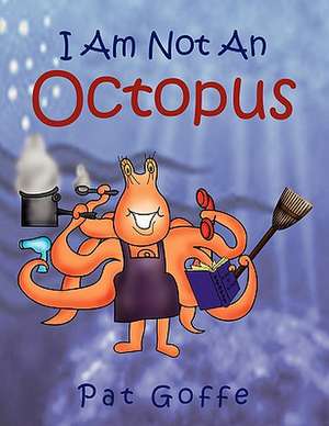 I Am Not an Octopus de Pat Goffe