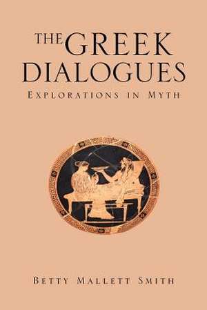 The Greek Dialogues de Betty Mallett Smith