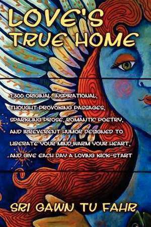 Love's True Home de Sri Gawn Tu Fahr