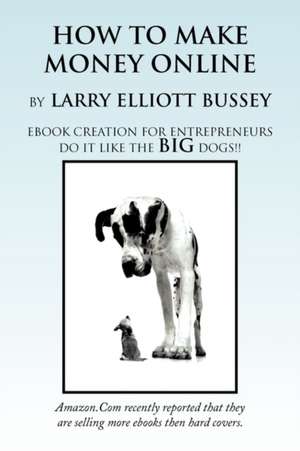 How to Make Money Online de Bussey Larry Bussey