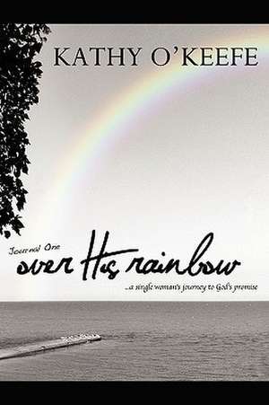 Over His Rainbow de Kathy O'Keefe