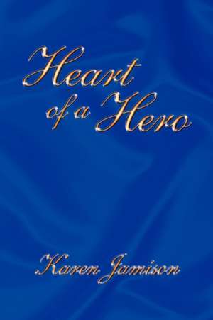 Heart of a Hero de Jamison Karen Jamison