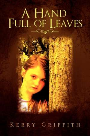 A Hand Full of Leaves de Kerry Griffith