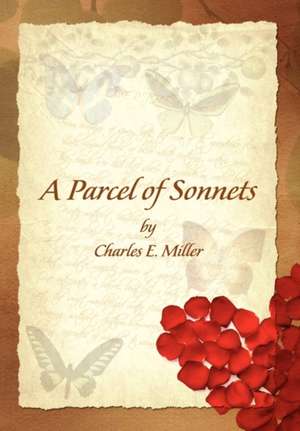 A Parcel of Sonnets by Charles E. Miller de Charles E. IV Miller