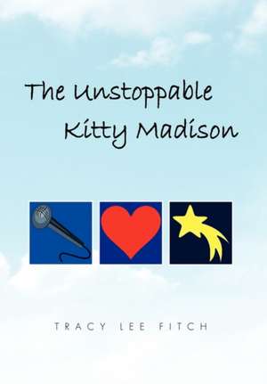 The Unstoppable Kitty Madison de Tracy Lee Fitch