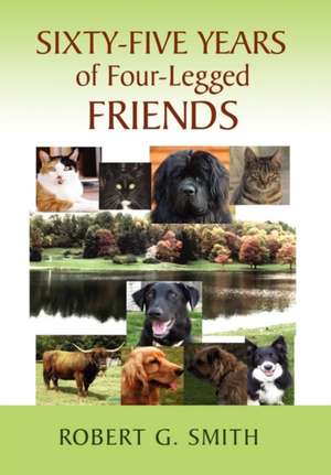 Sixty-Five Years of Four-Legged Friends de G. Smith Robert G. Smith