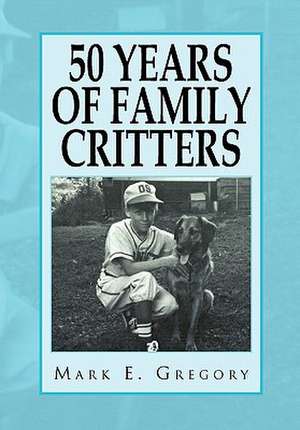 50 Years of Family Critters de Mark E. Gregory