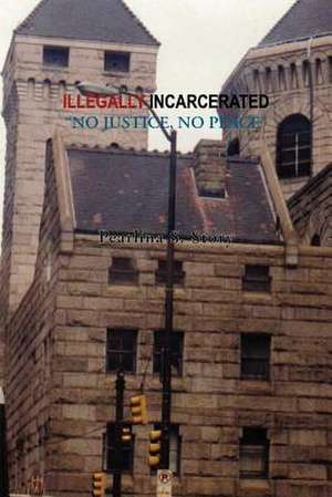 Illegally Incarcerated de Pearlina S. Story