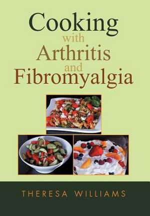 Cooking with Arthritis and Fibromyalgia de Theresa Williams