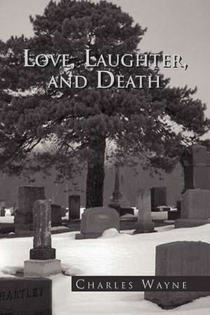 Love, Laughter, and Death de Charles Wayne