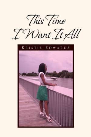 This Time I Want It All de Kristie Edwards