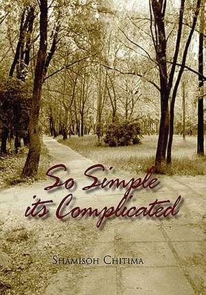 Chitima, S: So Simple its Complicated