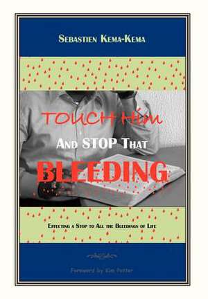 Touch Him and Stop That Bleeding de Sebastien Kema-Kema