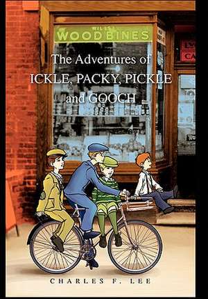 Lee, C: Adventures of Ickle, Packy, Pickle and Gooch