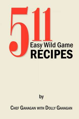 511 Easy Wild Game Recipes de Fred Gahagan