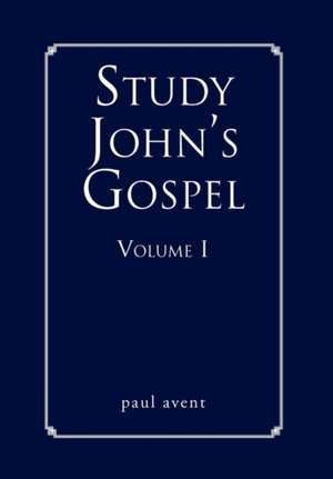 Study John's Gospel Volume I de Paul Avent