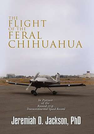 Jackson, J: Flight of the Feral Chihuahua