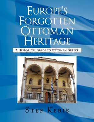 Europe's Forgotten Ottoman Heritage de Stef Keris