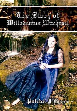 The Story of Willowmina Witchazel de Patrick J Byrne