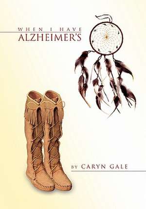 Gale, C: When I Have Alzheimer's