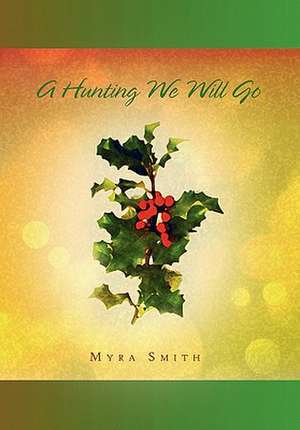 A Hunting We Will Go de Myra Smith