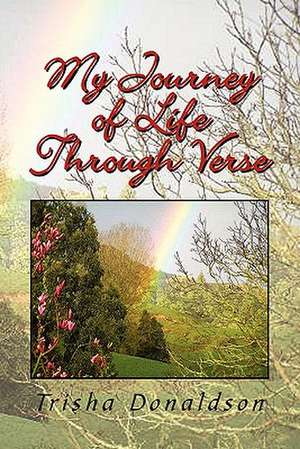 My Journey of Life Through Verse de Trisha Donaldson