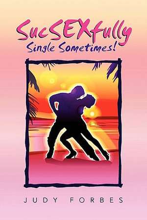 Sucsexfully Single Sometimes! de Judy Forbes