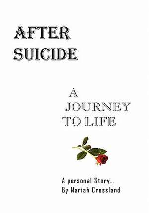 After Suicide - A Journey to Life de Mariah Crossland