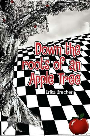 Down the roots of an Apple Tree de Erika Brecher