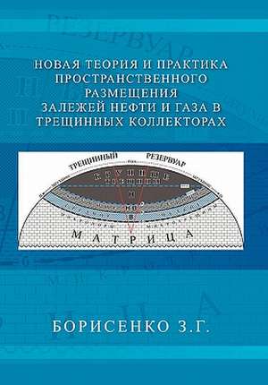 New Theory and Practice of the Dimensional Oil and Gas Deposits in Fracture Reservoirs de Zinaida Borisenko