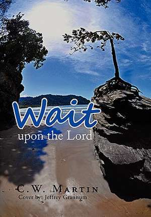 Wait upon the Lord de C. W. Martin