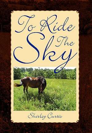 To Ride the Sky de Shirley Curtis