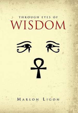 Through Eyes of Wisdom de Marlon Ligon