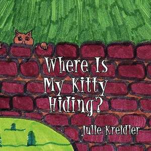 Where Is My Kitty Hiding? de Julie Kreidler