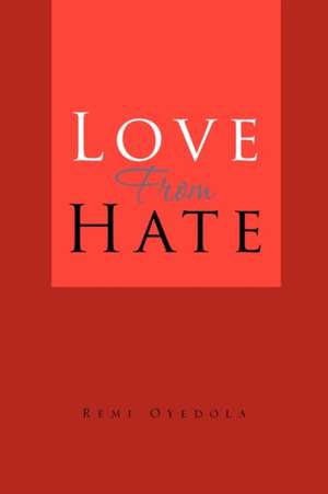 Love from Hate de Remi Oyedola