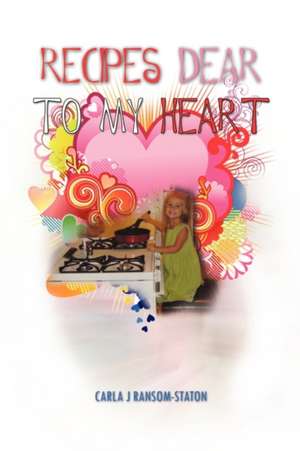 Recipes Dear to My Heart de Carla J Ransom-Staton